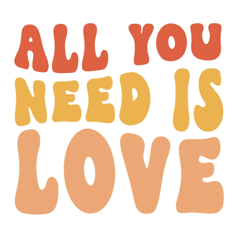 All You Need Is Love
