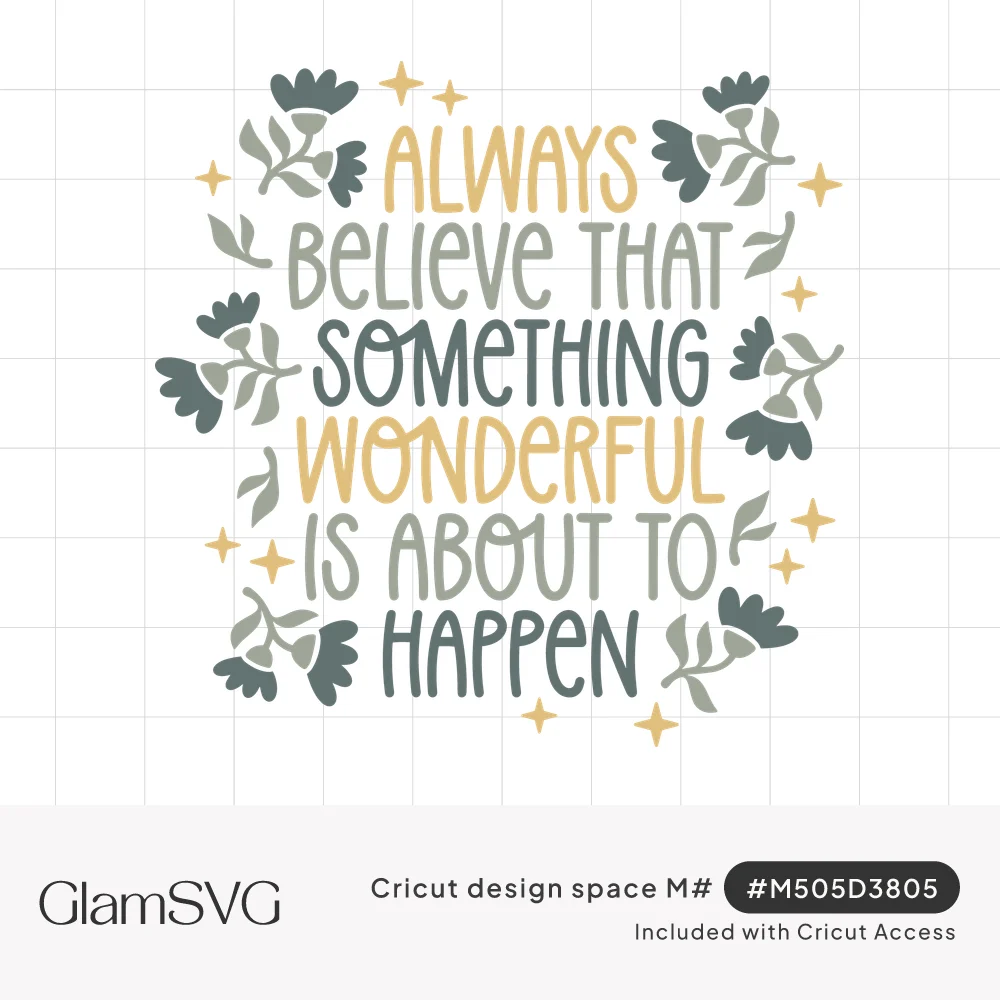 Hand-lettered quote Always believe that something wonderful is about to happen, framed by dark flowers, leaves and gold spark