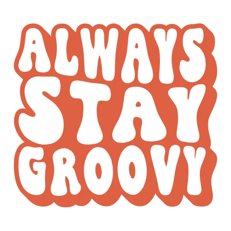Always Stay Groovy