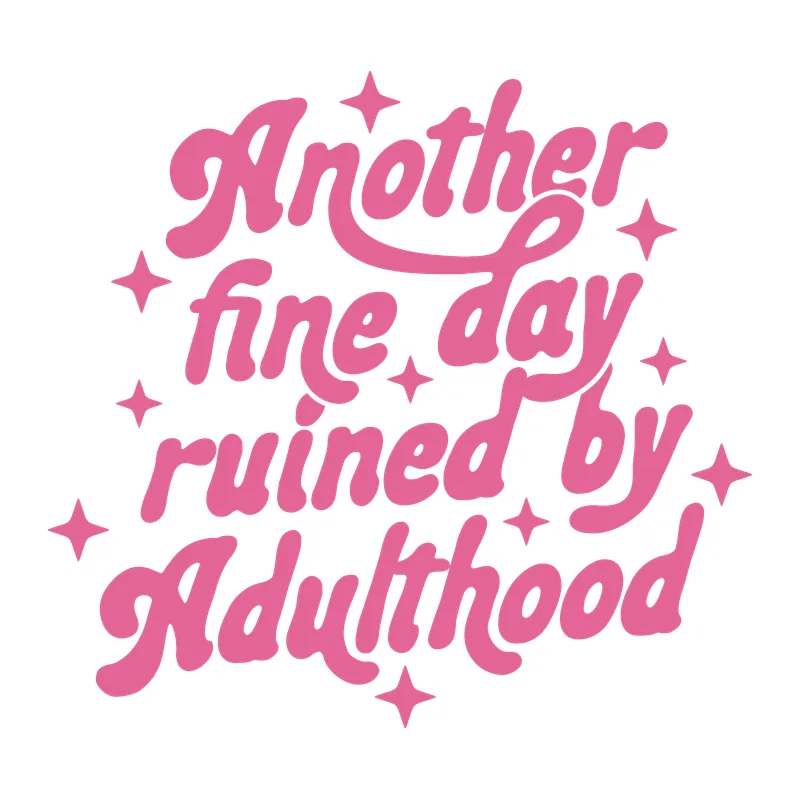 Another Fine Day Ruined by Adulthood