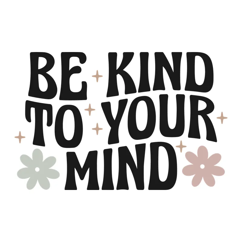 Be Kind To Your Mind