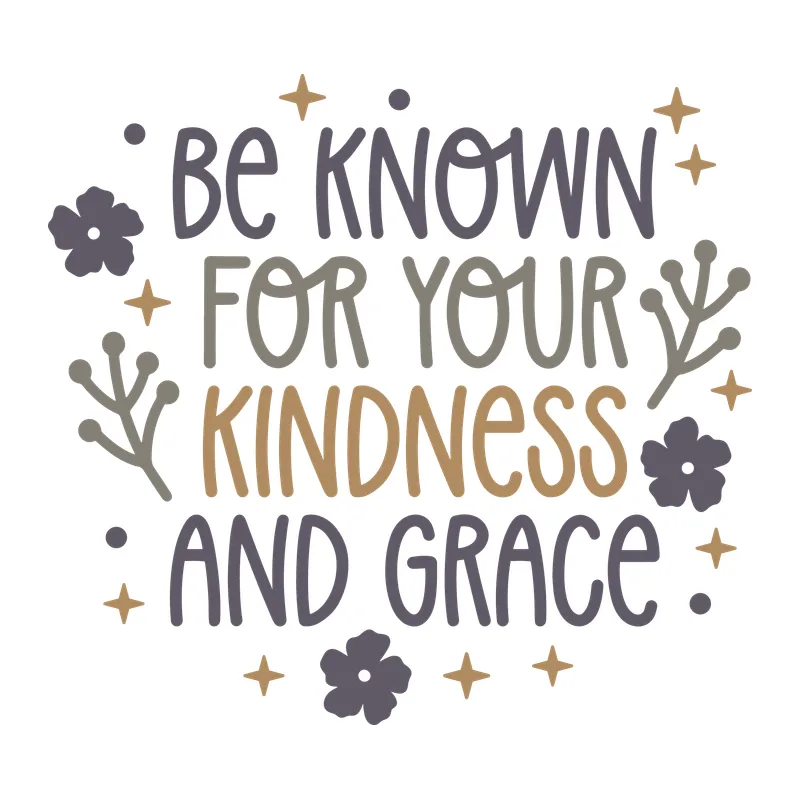 Be Known For Your Kindness And Grace