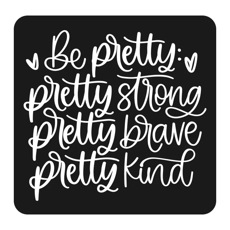 Be Pretty Strong Brave Kind