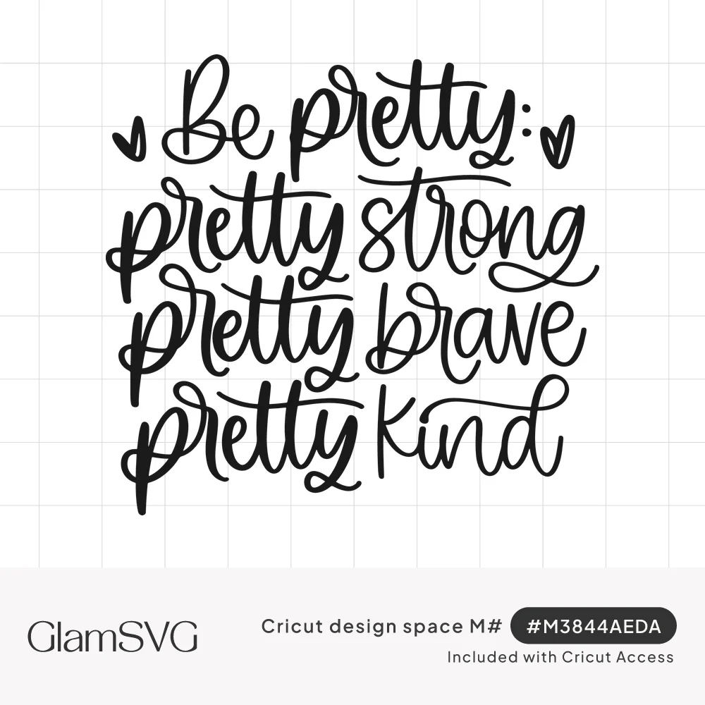 Black script lettering reading Be pretty: pretty strong, pretty brave, pretty kind, with small hearts at the top