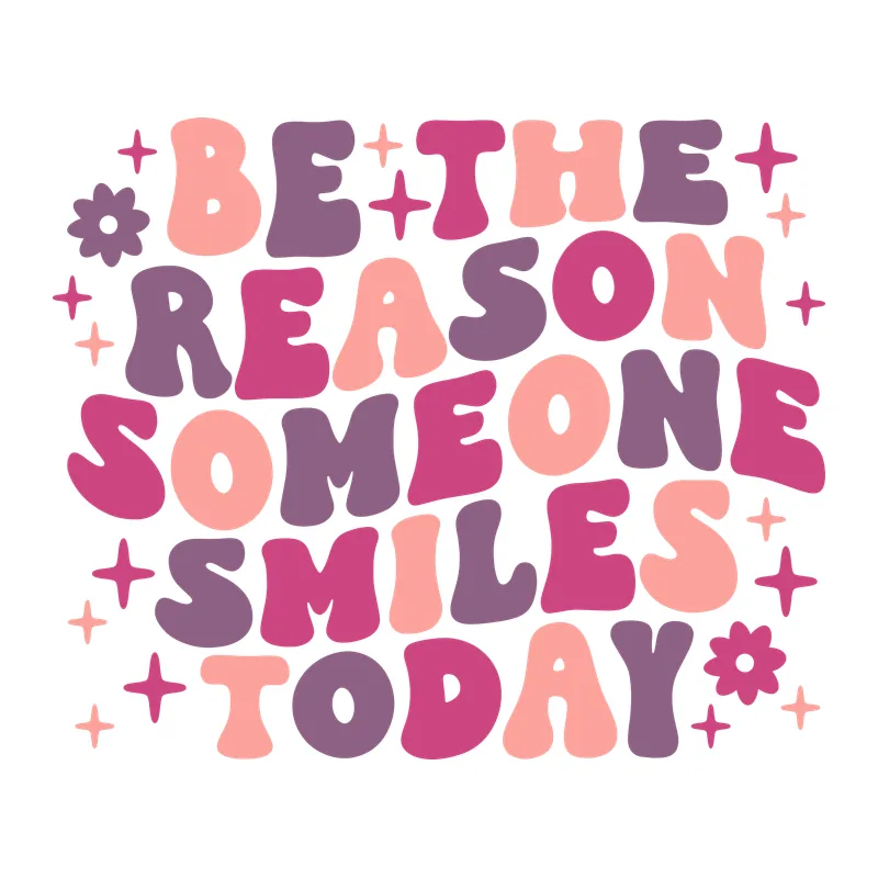 Be the Reason Someone Smiles Today