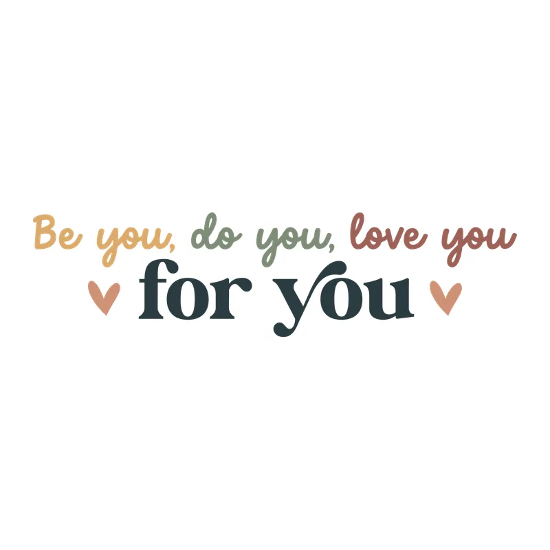 Be You, Do You, Love You, For You
