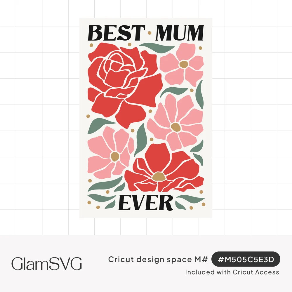 Best Mum Ever lettering above and below bold red and pink roses and flowers with green leaves and gold dots