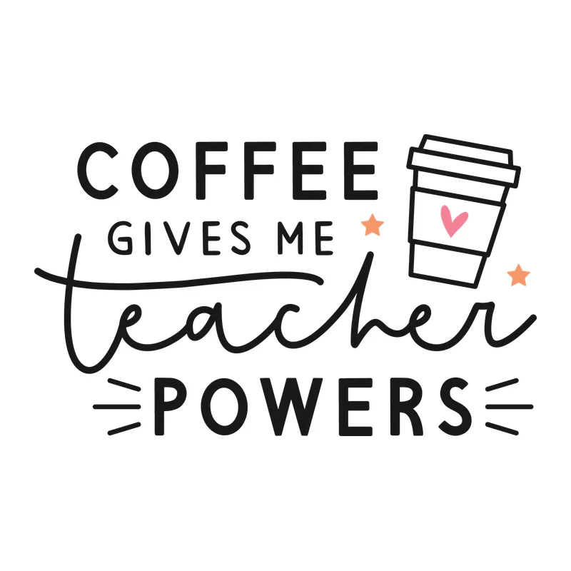 Coffee Gives Me Teacher Powers
