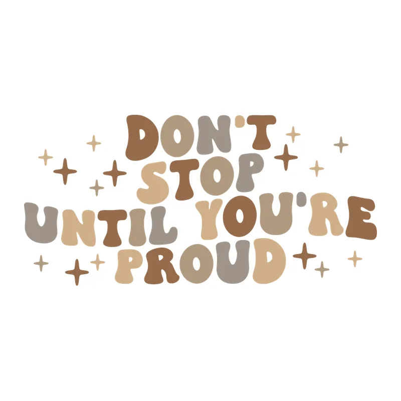 Don't Stop Until You're Proud