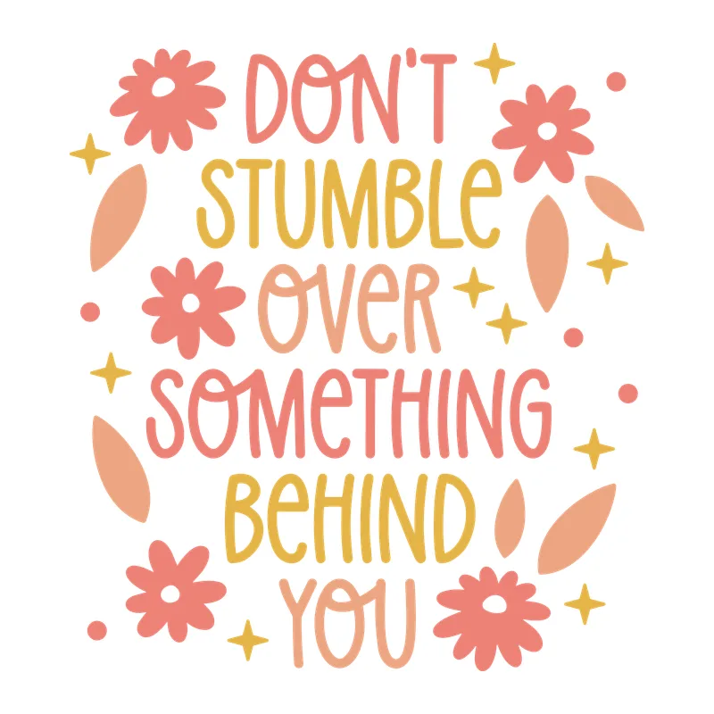 Don't Stumble Over Something Behind You
