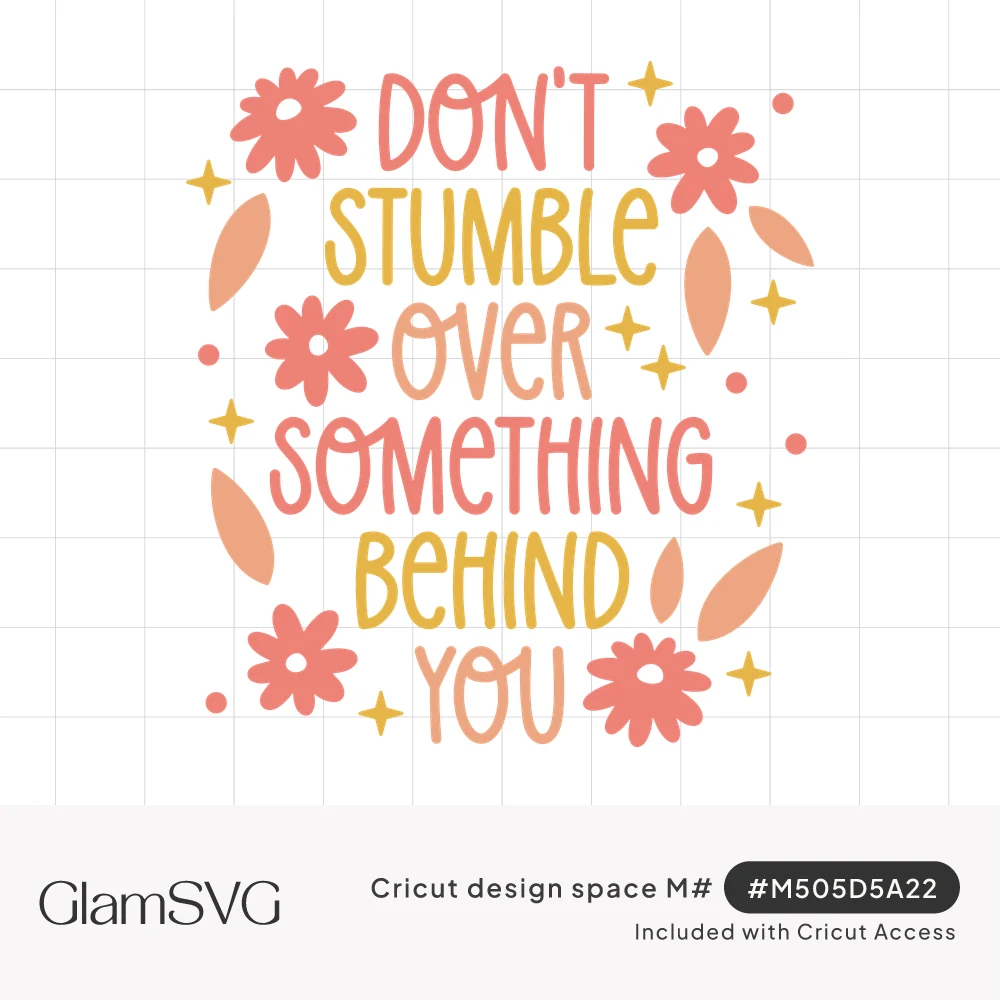 Hand-lettered quote Don't Stumble Over Something Behind You in coral and mustard with coral daisies, peach leaves and sparkle