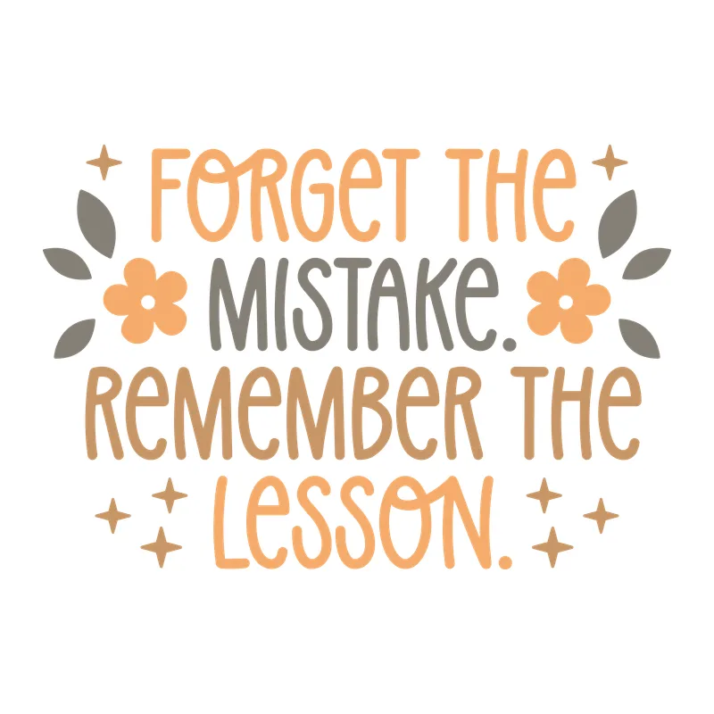 Forget the Mistake Remember the Lesson