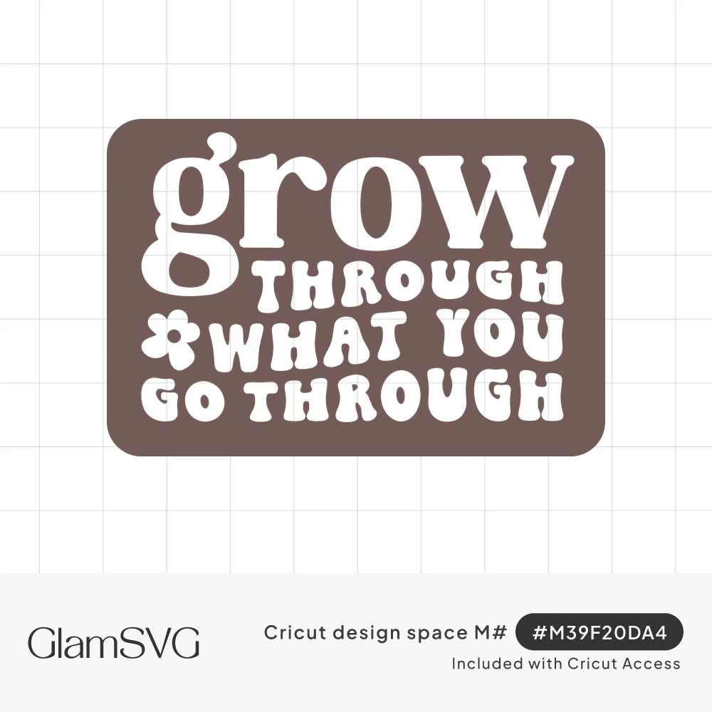 Retro lettering reading grow through what you go through cut out of a brown rounded rectangle with a small daisy