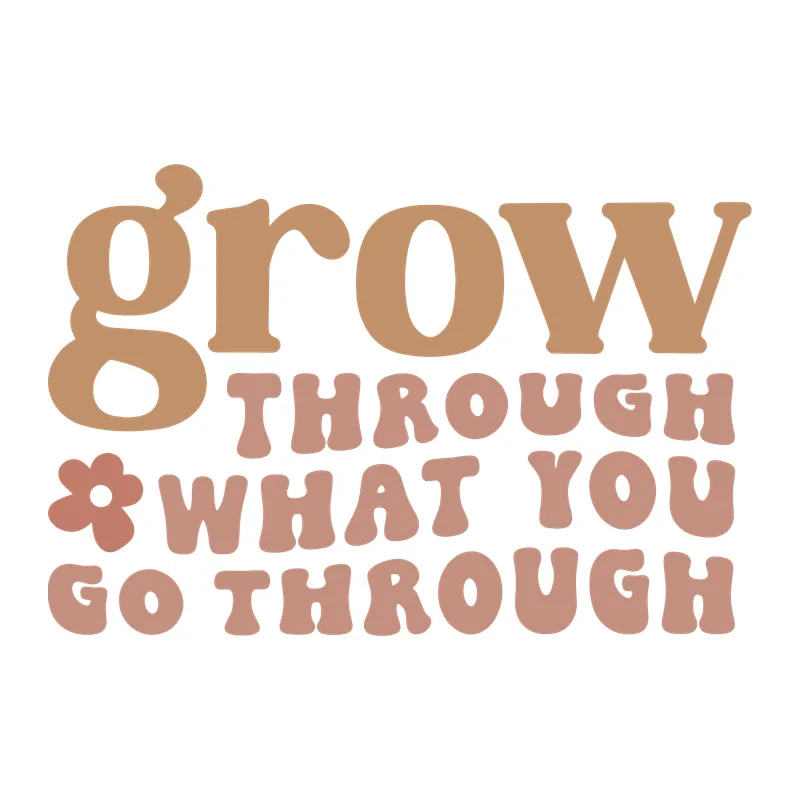Grow Through What You Go Through