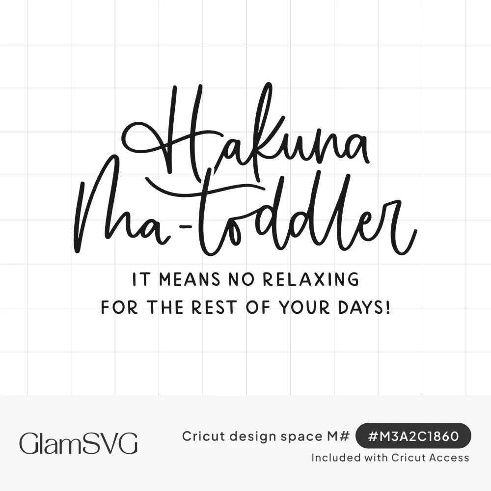 Black script lettering reading Hakuna Ma-toddler above block text: It means no relaxing for the rest of your days