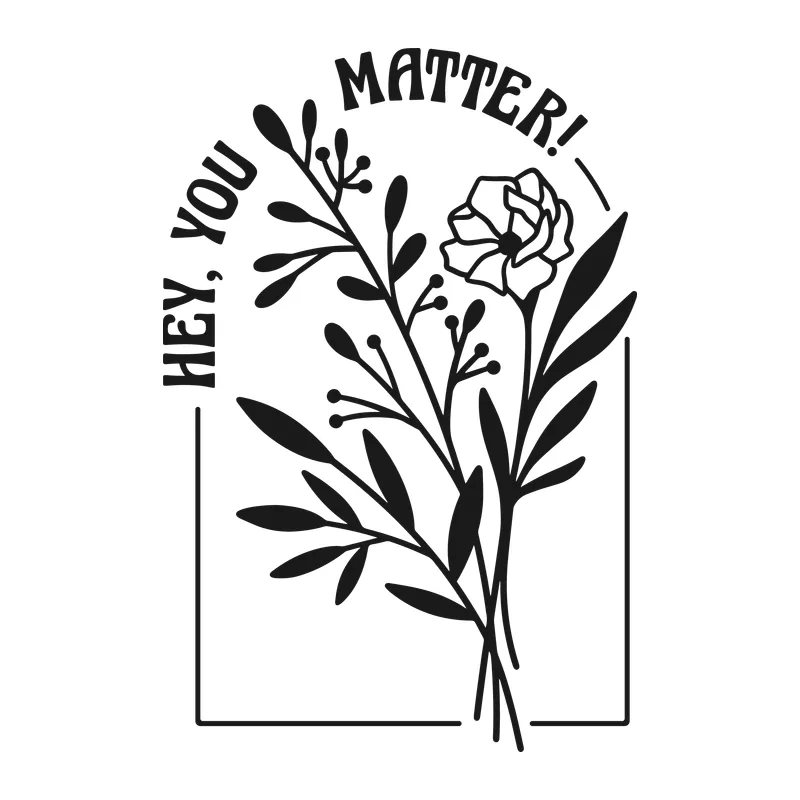 Hey, You Matter