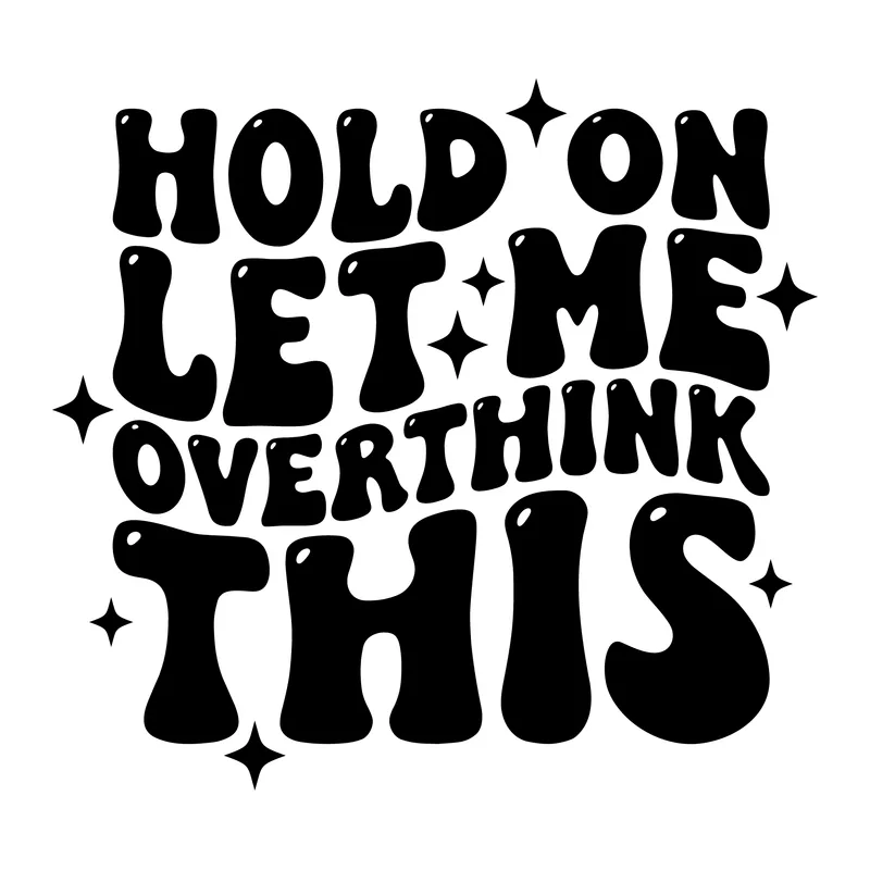 Hold On Let Me Overthink This