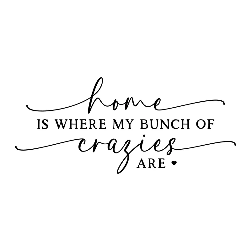 Home Is Where My Bunch of Crazies Are