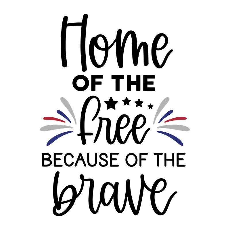 Home of the Free Because of the Brave