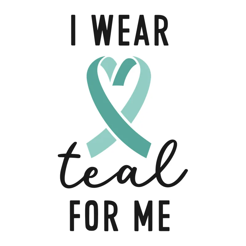 I Wear Teal for Me
