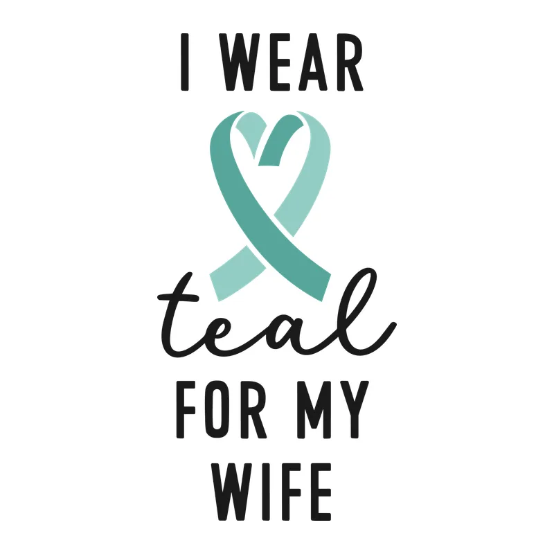 I Wear Teal for My Wife