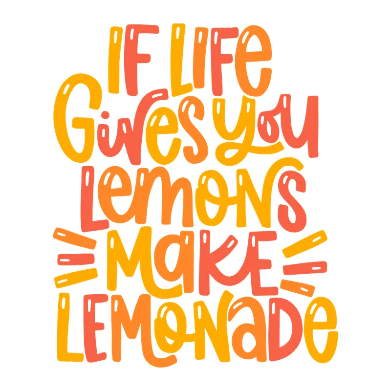 If Life Gives You Lemons Make Lemonade