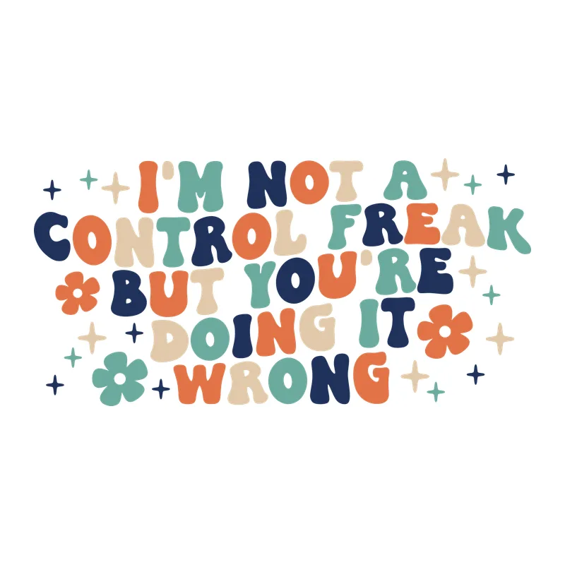 I'm Not a Control Freak But You're Doing It Wrong