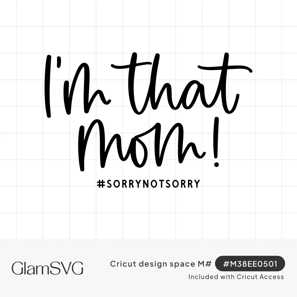 Black handwritten script reading I'm that mom! with #SORRYNOTSORRY in small capital letters below
