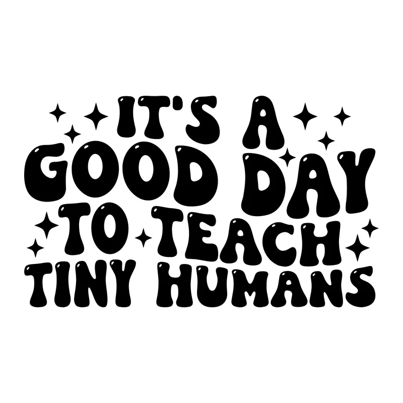 It's a Good Day to Teach Tiny Humans