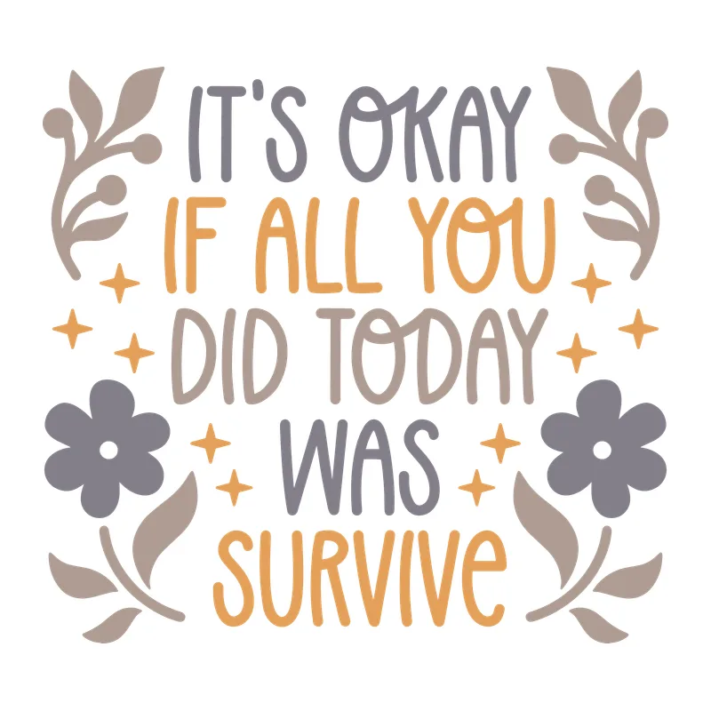 It's Okay If All You Did Today Was Survive