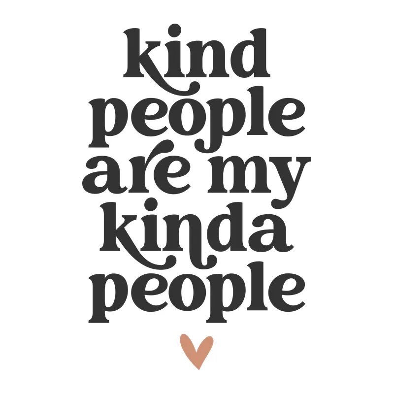 Kind People Are My Kinda People