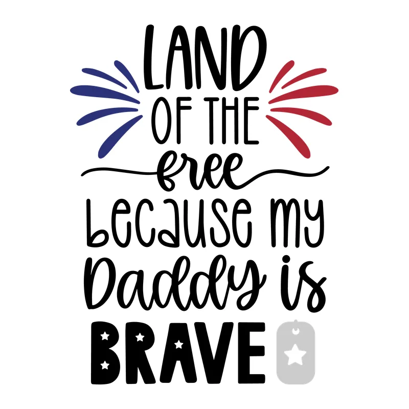 Land of the Free Because My Daddy Is Brave