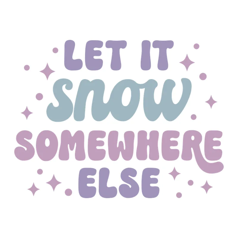 Let It Snow Somewhere Else