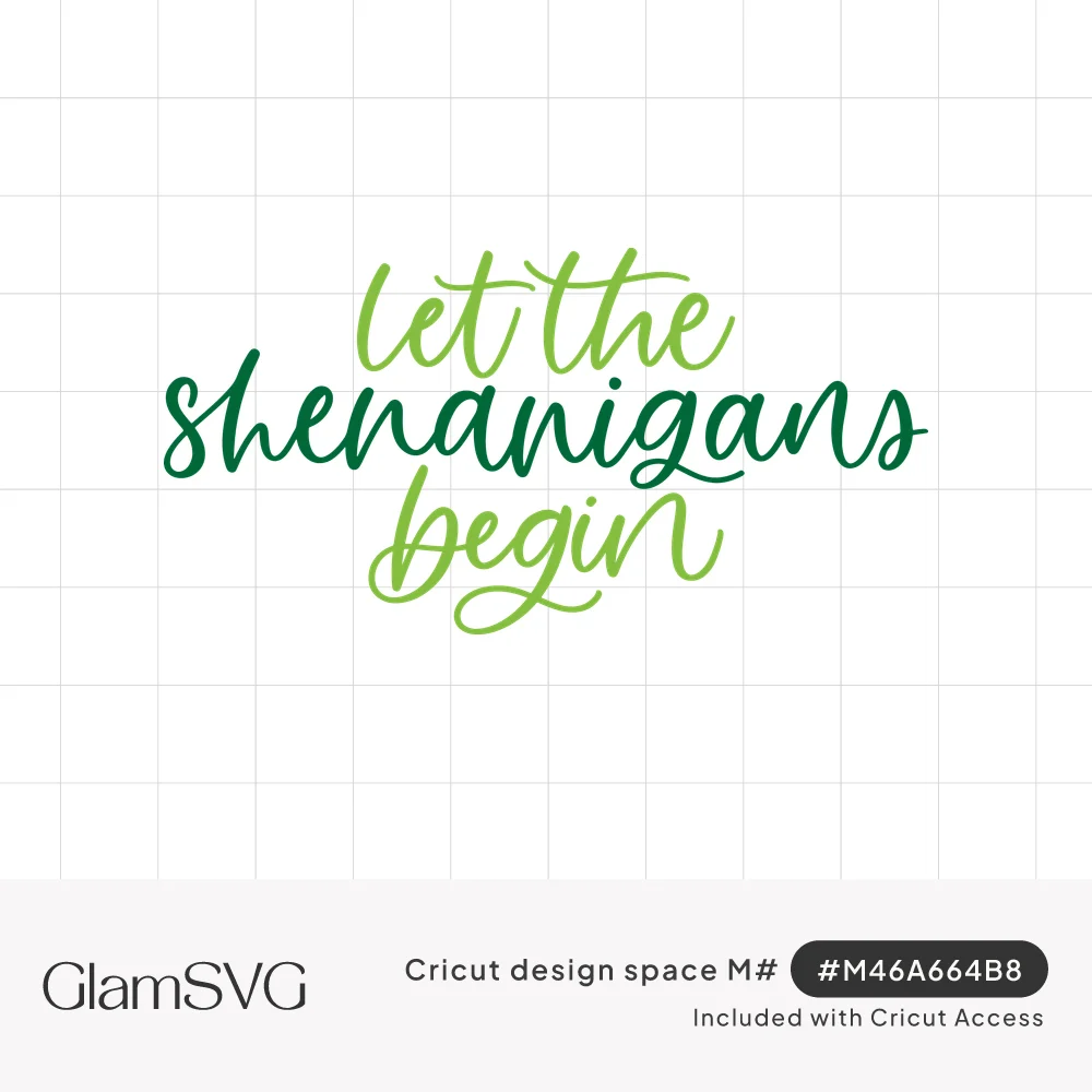 Green hand-lettered script reading let the shenanigans begin in three stacked lines, light and dark green