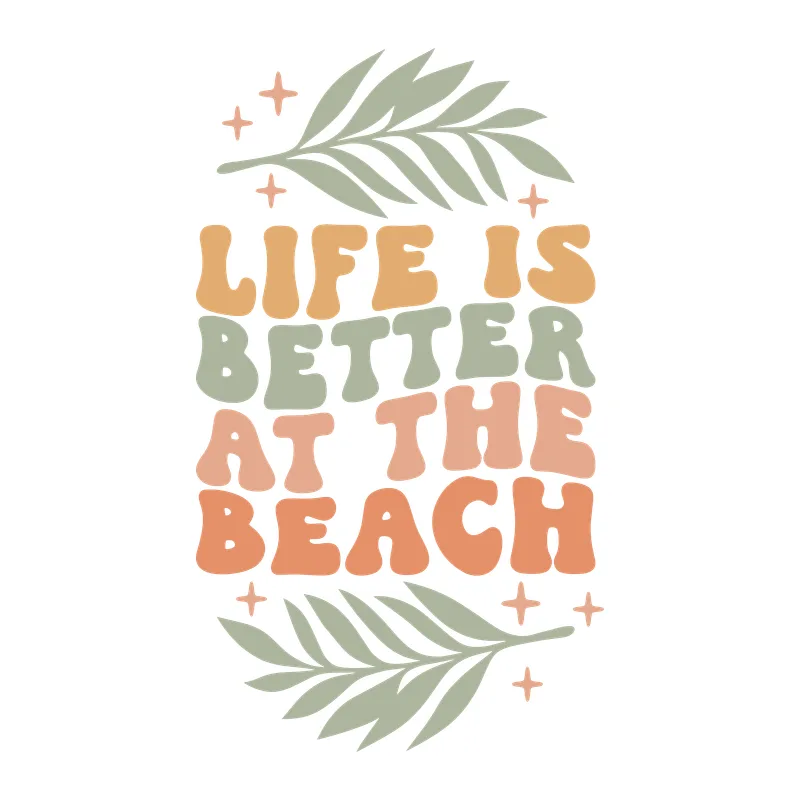 Life Is Better at the Beach