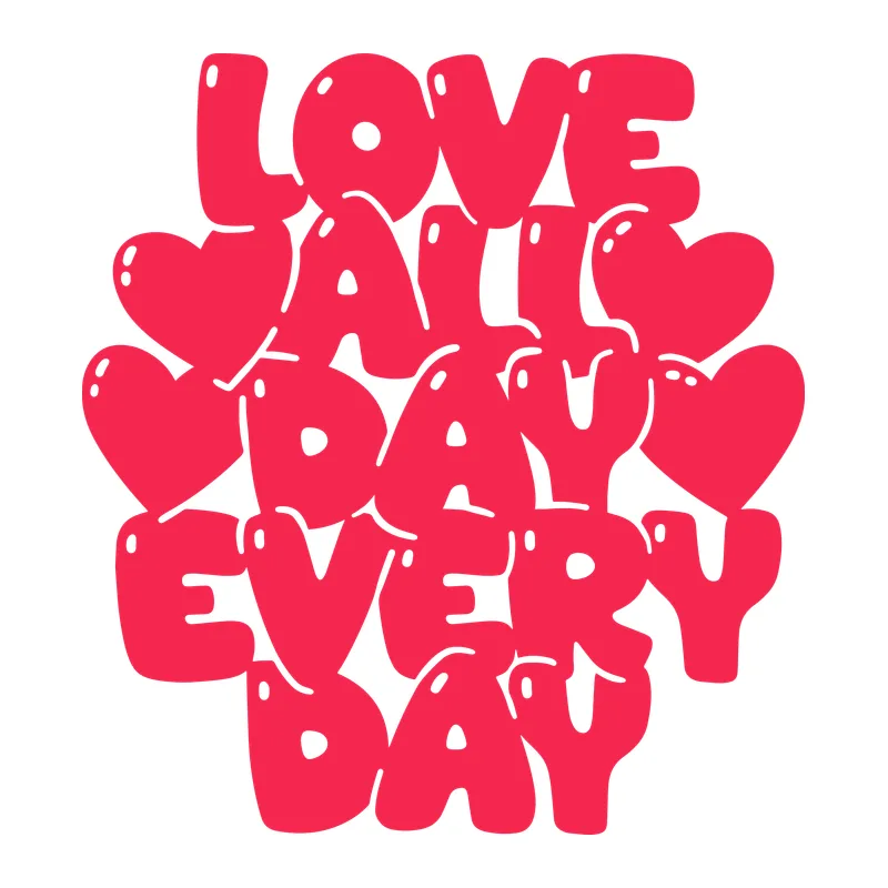 Love All Day Every Day