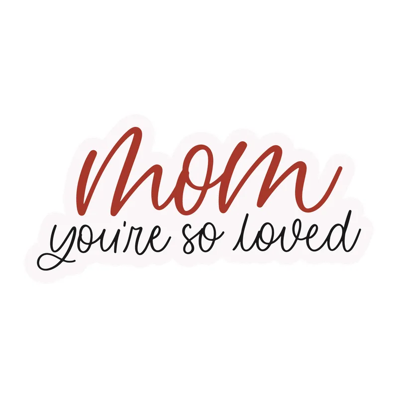 Mom You're So Loved
