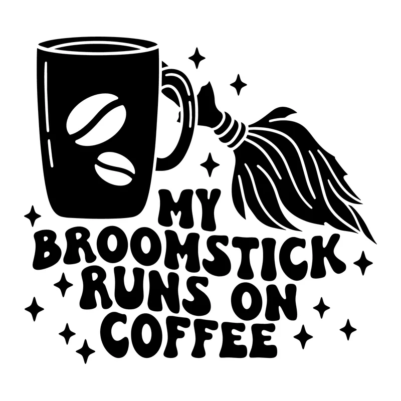 My Broomstick Runs On Coffee