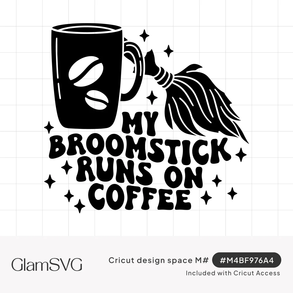 Coffee mug with beans beside a witch's broom, sparkle stars, and groovy text reading My Broomstick Runs On Coffee