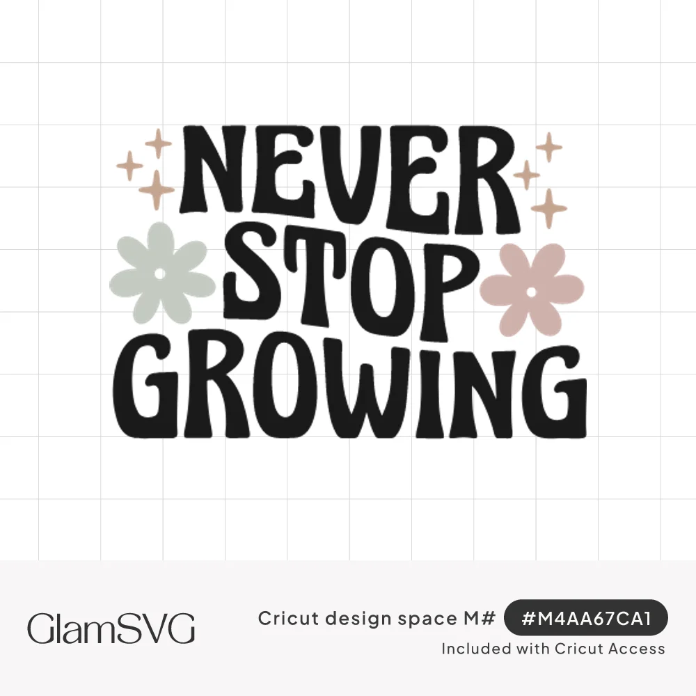 Groovy black lettering reading Never Stop Growing with sage and pink daisies and small tan sparkles