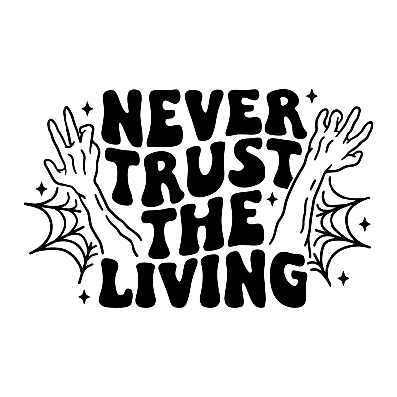 Never Trust the Living
