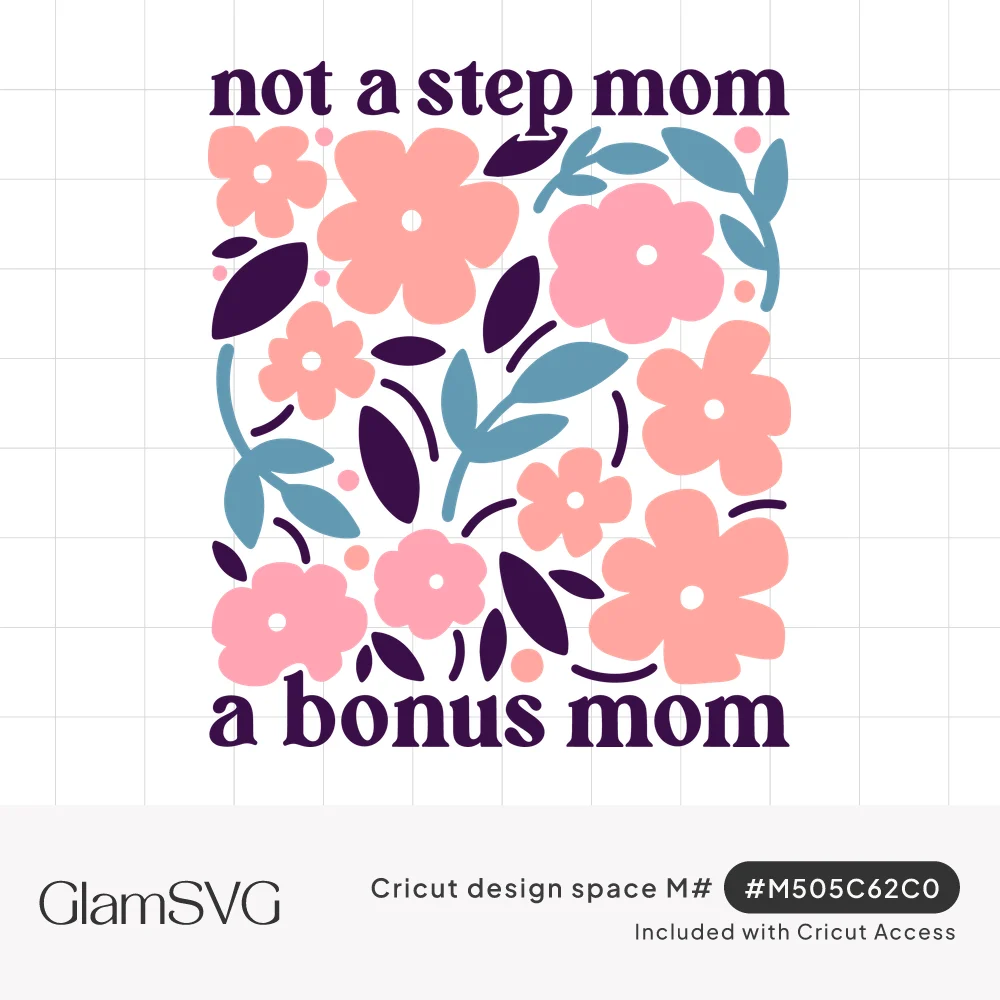 Plum lettering reading not a step mom a bonus mom around a square of pink and coral flowers with blue and plum leaves