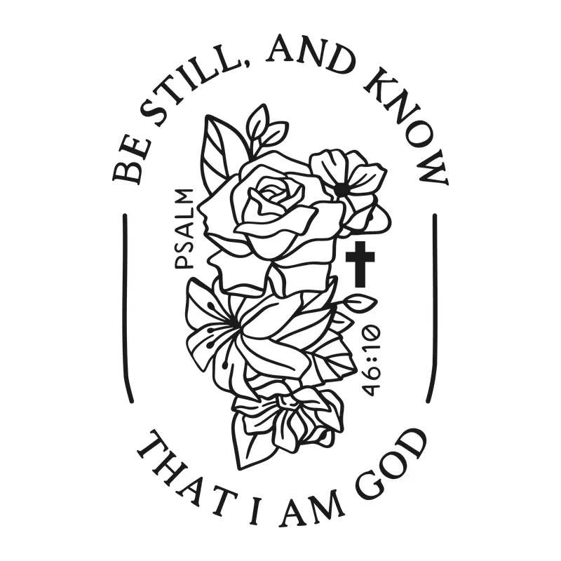 Be Still and Know Psalm 46:10