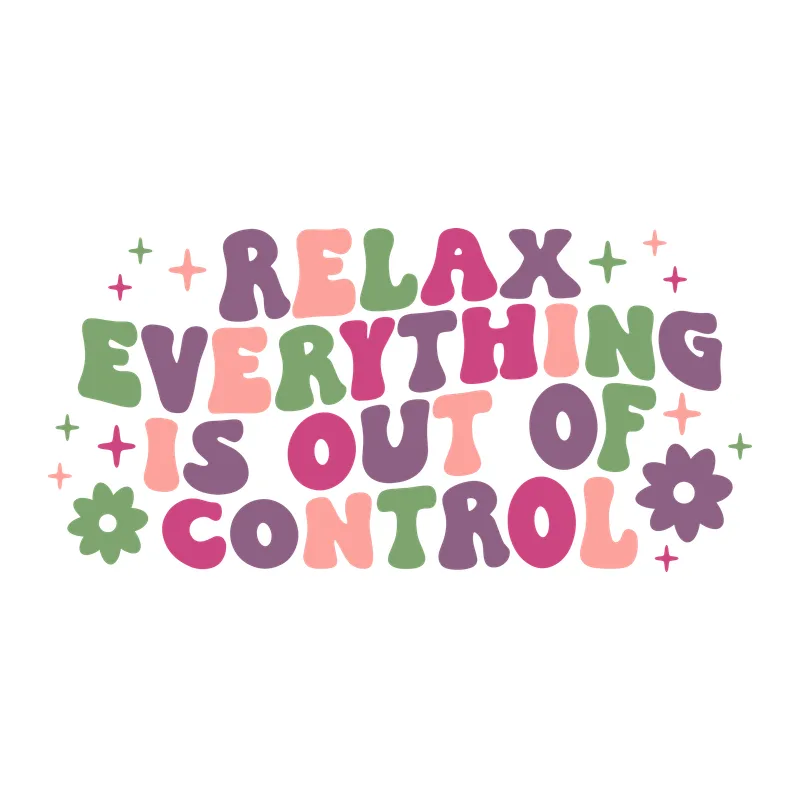 Relax, Everything Is Out of Control