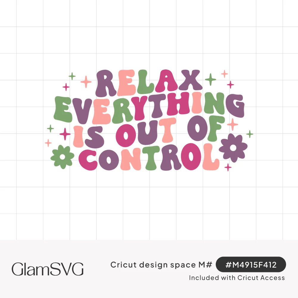 Groovy bubble lettering reading Relax Everything Is Out of Control in purple, green, pink and peach with daisies and sparkles