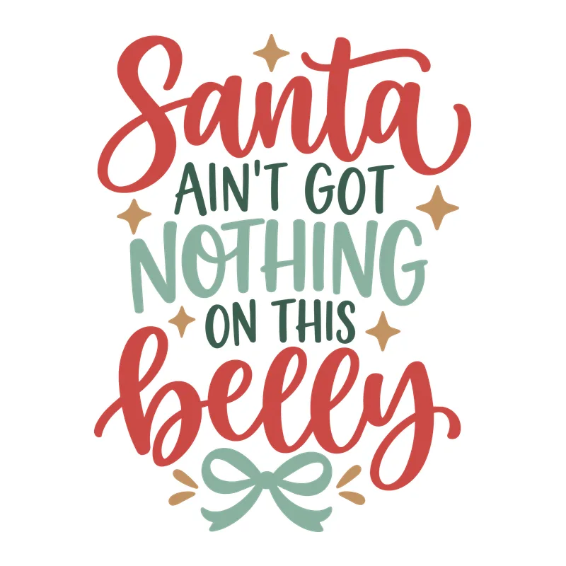 Santa Ain't Got Nothing On This Belly