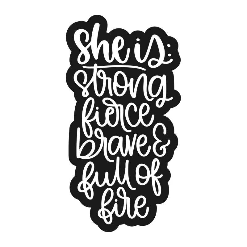 Strong Fierce Brave Full of Fire