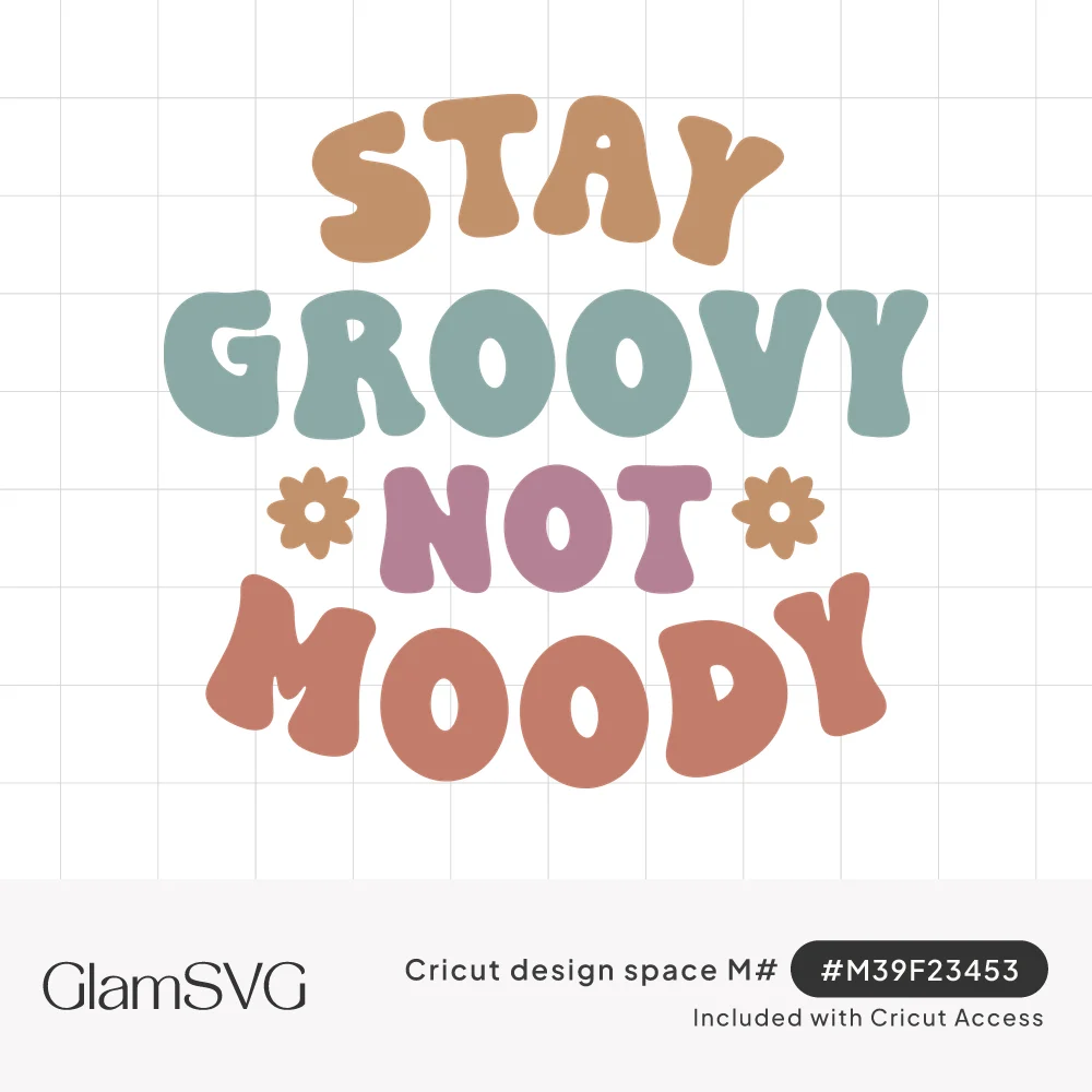 Stay Groovy Not Moody in stacked retro bubble letters in mustard, sage, mauve and terracotta with two small daisies