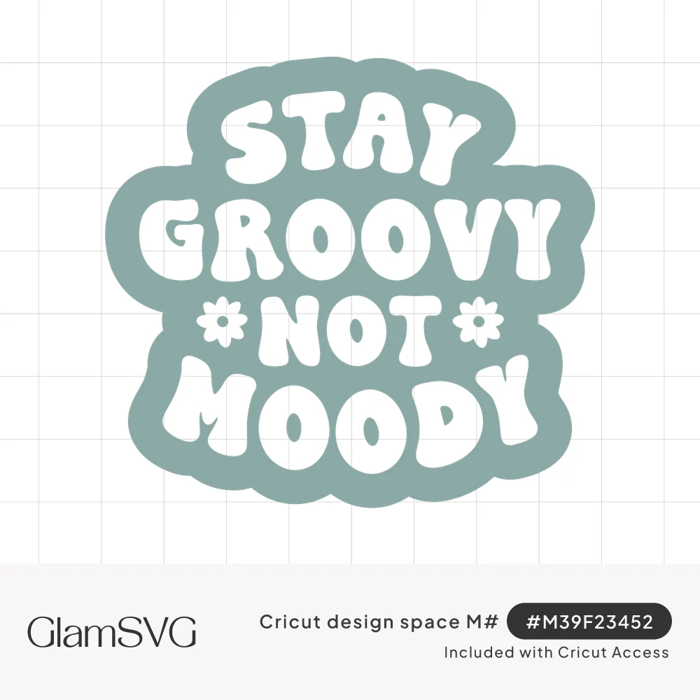 Sage green sticker-style design with white bubble letters reading Stay Groovy Not Moody and two small daisies