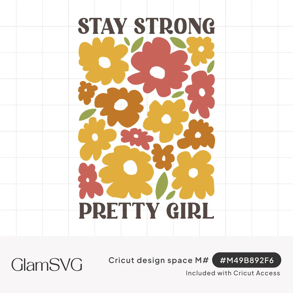 Block of retro flowers in yellow, orange and pink with green leaves between the words Stay Strong and Pretty Girl
